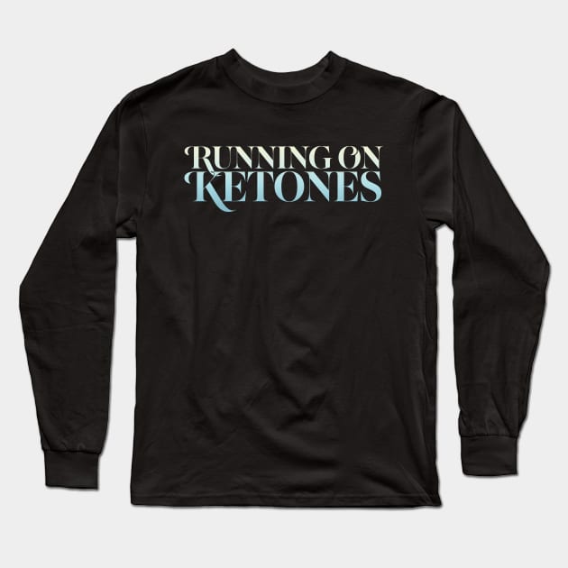 Running On Ketones Long Sleeve T-Shirt by DankFutura